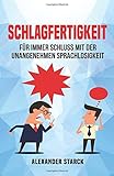 Schlagfertigkeit: Für immer Schluss mit der unangenehmen Sprachlosigkeit (schlagfertigkeit trainieren, schlagfertigkeit Buch, schlagfertigkeit vom ... schüchtern selbstbewusstsein, argumentieren)