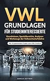 VWL Grundlagen für Studieninteressierte: Grundwissen, Spezialbereiche, Analysen und Werkzeuge der Volkswirtschaftslehre - Mit 10 spannenden Fragen zum VWL-S