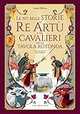 Le più belle storie di Re Artù e dei cavalieri della Tavola Rotonda (Italian Edition)