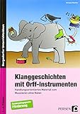 Klanggeschichten mit Orff-Instrumenten: Handlungsorientiertes Material zum Musizieren ohne Noten (1. bis 4. Klasse)