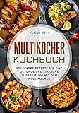 Multikocher Kochbuch: 95 leckere Rezepte für eine gesunde und einfache Zubereitung mit dem Multik