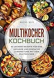 Multikocher Kochbuch: 95 leckere Rezepte für eine gesunde und einfache Zubereitung mit dem Multik