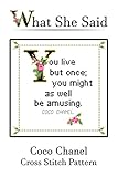 Coco Chanel Quote Cross Stitch Pattern No. 3: You live but once; you might as well be amusing. (English Edition)