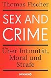 Sex and Crime: Über Intimität, Moral und S