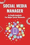 Social Media Manager: In Depth Analysis For Major Social Networks: Learn About Social Media (English Edition)