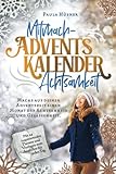 Mitmach-Adventskalender Achtsamkeit: Mache aus deiner Adventszeit einen Monat der Achtsamkeit und Gelassenheit. Mit 24 inspirierenden Themen und Vorlagen zum Ausfüllen für jeden Tag