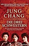 Die drei Schwestern: Das Leben der Geschwister Soong und Chinas Weg ins 21. J