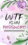 WTF Is My Password: Internet Address and Password Logbook with Tabs: Password Keeper Organizer and Also A Logbook For Secret Questions and Two Factor Authentication (Internet Password Logbook, Band 2)