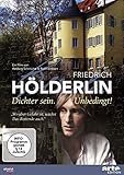 Friedrich Hölderlin: Dichter sein. Unbedingt!