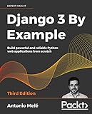 Django 3 By Example: Build powerful and reliable Python web applications from scratch, 3rd Edition (English Edition)