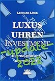 Luxusuhren Investment -update 2022-: Uhren sammeln Geldanlage Investment Guide Kapitalsicherung Sachwerte investieren Uhrensammlung Patek Omega Rolex