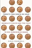 Twenty-Two Cents an Hour: Disability Rights and the Fight to End Subminimum Wages (English Edition)