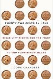 Twenty-Two Cents an Hour: Disability Rights and the Fight to End Subminimum Wages (English Edition)