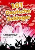 101 Deutsche Schlager - Songbuch: Die beliebtesten und populärsten deutschen Hits der letzten J
