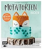 Motivtorten backen: Mit 60 Rezepten von Grundteig bis Torten für Geburtstag, Party und Hochzeit: Mit vielen Step-by-Step-Anleitung
