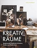 Wohnen und arbeiten: Kreativräume. Einrichtungs- und Dekoideen für Atelier, Studio und Werkstatt. Ein Wohnbuch mit Einrichtungsideen für alle, die ... in Ateliers, Studios und Werk