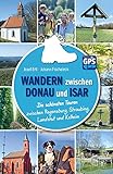 Wandern zwischen Donau und Isar: Die schönsten Touren zwischen Regensburg, Straubing, L