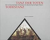 Tanz der Toten - Todestanz. Der monumentale Totentanz im deutschsprachigen Raum (Ausstellungskatalog)