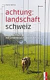 Achtung: Landschaft Schweiz: Vom nachhaltigen Umgang mit unserer wichtigsten R