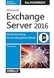 Microsoft Exchange Server 2016 - Das Handbuch: Von der Einrichtung bis zum reibungslosen Betrieb