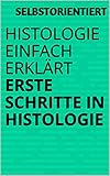 Histologie einfach erklärt - Erste Schritt in Histologie ( Histo verstehen / Aufgaben für das Erstsemester / Lernen): Studium der Humanmedizin / Zahnmedizin ( Mikroskopie mit Prüfungsaufgaben)