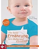 Die beste Ernährung fürs Baby und Kleinkind: Alle Basics - Fingerfood - Allergieprävention - Mit großem Rezep