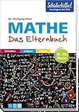 Mathe - Das Elternbuch - Schülerhilfe: Verstehen, erklären, fördern. 5.-10