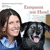 Entspannt mit Hund: Mit den fünf Grundbedürfnissen des Hundes zur Dog-Life-B