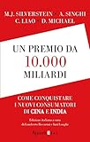 Un premio da 10.000 miliardi: Come conquistare i nuovi consumatori di Cina e India (Italian Edition)