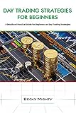 DAY TRADING STRATEGIES FOR BEGINNERS: A Detail and Practical Guide for Beginners on Day Trading Strategies (English Edition)