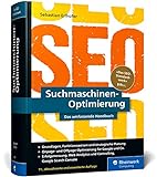 Suchmaschinen-Optimierung: Das SEO-Standardwerk in neuer Auflage. Über 1.000 Seiten Praxiswissen und Profitipps zu SEO, Google & C