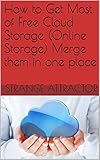 How to Get Most of Free Cloud Storage (Online Storage) Merge them in one place (English Edition)