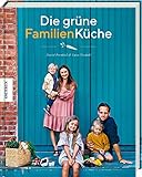 Die grüne Familienküche: Das vegetarische Familienkochbuch für jeden Tag