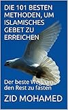 Die 101 besten Methoden, um islamisches Gebet zu erreichen: Der beste Weg, um den Rest zu fasten (Lichter des Islam)
