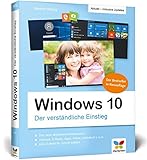 Windows 10: Der verständliche Einstieg. Das Praxis-Handbuch zu Windows 10 in Farbe. Die aktualisierte Neuauflage des Bestsellers mit allen Updates!: ... des Bestsellers - inklusive aller Updates!