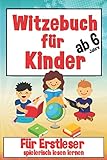 Witzebuch Für Kinder Ab 6 Jahre: Für Erstleser, Spielerisch Lesen Lernen 1. Klasse Für Jungen Und Mädchen In Vorschule Und Grundschule, Lies Mal Mit Spaß , Witze Als Tolles Geschenk