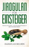 Jiaogulan für Einsteiger: Chinas Anti-Aging - und Alleskönner-Kraut der Unsterblichkeit! Gegen was hilft Jiaogulan? Wirkung, Anwendung, Einnahme, Dosierung und Erfahrungsb
