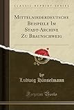 Mittelniederdeutsche Beispiele Im Stadt-Archive Zu Braunschweig (Classic Reprint)