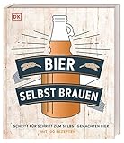 Bier selbst brauen: Schritt für Schritt zum selbst gemachten Bier. Mit 100 Rezep