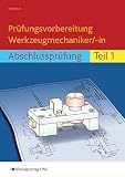 Prüfungsvorbereitung Werkzeugmechaniker/-in: Abschlussprüfung Teil 1: Abschlussprüfung Teil 1. Mit Lösung