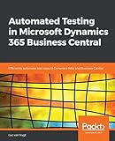 Automated Testing in Microsoft Dynamics 365 Business Central: Efficiently automate test cases in Dynamics NAV and Business C