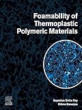 Foamability of Thermoplastic Polymeric Materials (English Edition)
