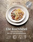 Die Kochbibel - Göttlich kochen mit der Küchenmaschine: (Kochbücher von Su Vössing)