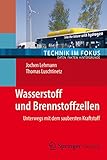 Wasserstoff und Brennstoffzellen: Unterwegs mit dem saubersten Kraftstoff (Technik im Fokus)