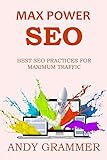 MAX POWER SEO (2016 Ver.): BEST SEO PRACTICES FOR MAXIMUM TRAFFIC - Get Google Traffic Faster & Easier (English Edition)