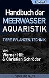 Handbuch der Meerwasseraquaristik – Kompakter Ratgeber für Einsteiger und Fortgeschrittene: Alles über Ihr Meerwasseraquarium: Tiere, Pflanzen, Technik