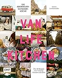 Van Life Kitchen – Die Abenteuer-Outdoor-Küche: Über 60 Rezepte zum Camping, W
