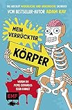 Mein verrückter Körper – Warum du Popel gefahrlos essen kannst: Das absolut widerliche und urkomisch illustrierte Sachbuch von Bestseller-Autor Adam Kay – Für Kinder ab 8 J