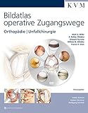 Bildatlas operative Zugangswege: Orthopädie | Unfallchirurgie (inkl. englischsprachiger DVD)