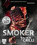 Smoker - Ja, ich grill! Die besten Grillrezepte von 0815BBQ: Alles über gutes Smoken: 70 rauchige Rezepte zum Niederknien. Mit Smoker-Aromeng